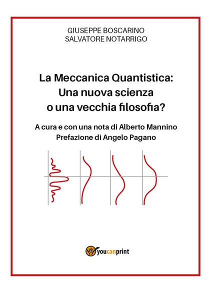 La meccanica quantistica: una nuova scienza o una vecchia filosofia? - Giuseppe Boscarino,Salvatore Notarrigo - copertina