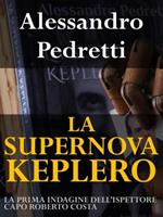 La Supernova Keplero. La prima indagine dell'ispettore capo Roberto Costa