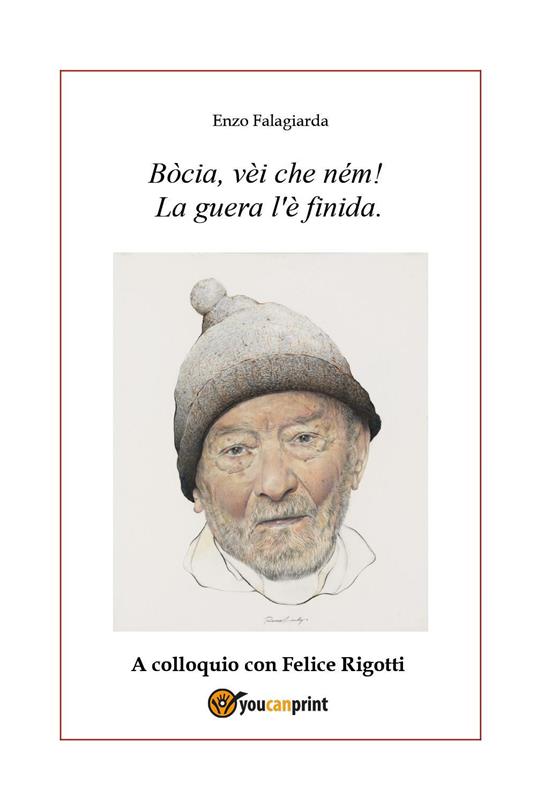 Bòcia, vèi che ném! La guera l'è finida. A colloquio con Felice Rigotti - Enzo Falagiarda - copertina