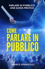 Come parlare in pubblico. Parlare in pubblico: una guida pratica