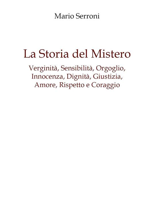 Verginità, sensibilità, orgoglio, innocenza, dignità, giustizia, amore, rispetto e coraggio. La storia del mistero - Mario Serroni - copertina