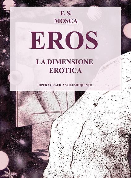 Eros. La dimensione erotica. Disegni opera grafica. Vol. 5 - Francesco S. Mosca - copertina