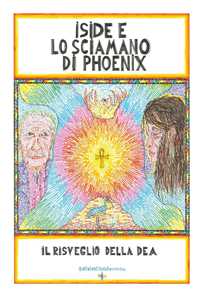 Libro Iside e lo sciamano di Phoenix. Il risveglio della dea Giovanni Gnecchi