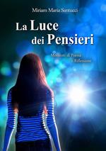 La luce dei pensieri. Momenti di poesia e riflessioni