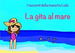 La gita al mare. I racconti della Maestra Ludo