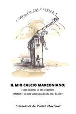 Il mio calcio marconiano: i miei ricordi, le mie emozioni. Racconti di non solo calcio dal 1947 al 1987