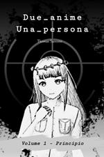 Due_anime. Una_persona. Vol. 1: Principio.