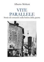 Vite parallele. Storie di comaschi nella bufera della guerra