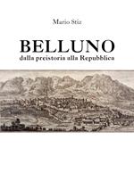 Belluno dalla Preistoria alla Repubblica