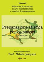 Preparazione atletica per calciatori. Vol. 5: Rifinitura di richiamo, quarto mantenimento e scarico di preparazione.