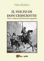 Il volto di Don Chisciotte - Storie confidenziali di letteratura spagnola