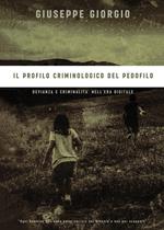 Il profilo criminologico del pedofilo. Devianza e criminalità nell'era digitale