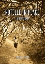 Rotelle in place. La mia storia