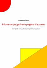 9 domande per gestire un progetto di successo - Mini guida introduttiva al project management