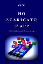 Ho scaricato l'app (indispensabile manuale di sopravvivenza)