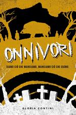 Onnivori. Siamo ciò che mangiamo, mangiamo ciò che siamo