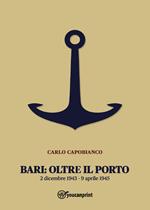 Bari: oltre il porto. 2 dicembre 1943-9 aprile 1945