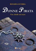 Donne pirata. Vite ribelli sul mare