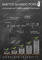 Smetto quando posso. La formula per l'indipendenza finanziaria