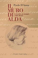 Il muro di Alda. Un ricordo, un omaggio a Alda Merini