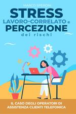 Stress lavoro-correlato e percezione dei rischi: il caso degli operatori di assistenza clienti telefonica