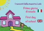 Primo giorno di scuola. First day of school. I racconti della Maestra Ludo. Ediz. bilingue