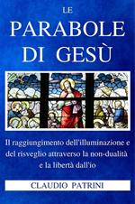 Le parabole di Gesù. Il raggiungimento dell'illuminazione e del risveglio attraverso la non-dualità e la libertà dall'io