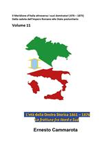 Gli anni della Destra storica 1861-1876. La frattura fra Nord e Sud. Vol. 11: Meridione d'Italia attraverso i suoi dominatori (476-1875). Dalla caduta dell'Impero Romano allo Stato postunitario, Il.