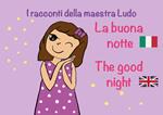 La buona notte-The good night. I racconti della Maestra Ludo. Ediz. bilingue