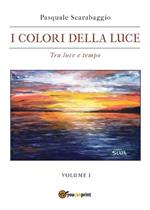 colori della luce. Vol. 1: Tra luce e tempo