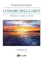 colori della luce. Vol. 3: Mettiamo il mare in attesa