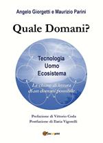 Quale domani? Tecnologia, uomo, ecosistema: la chiave di lettura di un domani possibile