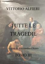 Vittorio Alfieri. Tutte le tragedie. Vol. 3