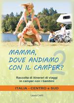 Mamma, dove andiamo con il camper? Raccolta di itinerari di viaggi in camper con i bambini. Italia centro e sud