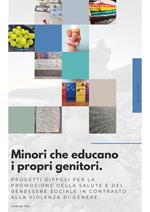 Minori che educano i propri genitori. Progetti diffusi per la promozione della salute e del benessere sociale in contrasto alla violenza di genere