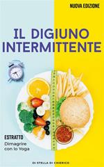 Il digiuno intermittente. Come bruciare i grassi efficacemente e perdere peso senza soffrire la fame