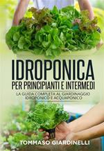 Idroponica per principianti e intermedi (2 Libri in 1). La guida completa al giardinaggio idroponico e acquaponico