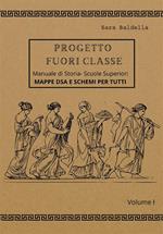 Progetto fuori classe. Manuale di storia. Scuole superiori. Mappe DSA e schemi per tutti. Vol. 1