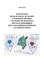 Anche gli asini hanno un cuore e un cervello e un pensiero attrezzato e la ritrosia che dimostrano (che non è testardaggine (che è una maldicenza invidiosa)) é un rigoroso talento