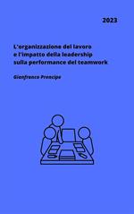 L' organizzazione del lavoro e l'impatto della leadership sulla performance del teamwork