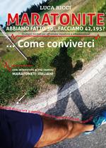 Maratonite. Abbiamo fatto 30... facciamo 42, 195? Strategie mentali per affrontare maratona e ultramaratona... Come conviverci