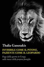 Invisibile come il pitone paziente come il leopardo. Fuga dalla guerra in Congo, sulle tracce della propria famiglia