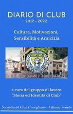 Diario di Club 2012 - 2022. Cultura, motivazioni, sensibilità e amicizia
