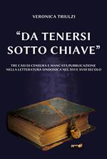 «Da tenersi sotto chiave». Tre casi di censura e mancata pubblicazione nella letteratura sindonica nel XVI e nel XVIII secolo