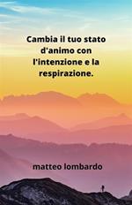 Cambia il tuo stato d'animo con l'intenzione e la respirazione