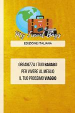 My travel bags. Organizza i tuoi bagagli per vivere al meglio il tuo prossimo viaggio