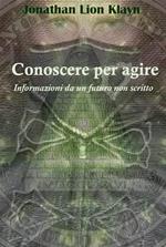 Conoscere per agire. Informazioni da un futuro non scritto