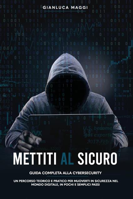 Mettiti al sicuro. Guida completa alla cybersecurity - Gianluca Maggi - copertina