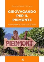 Girovagando per il Piemonte. Alla scoperta di piccoli borghi. Vol. 4