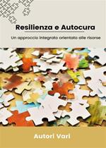 Resilienza e autocura. Un approccio integrato orientato alle risorse